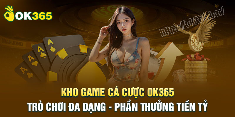 Khám phá thiên đường cá cược đẳng cấp tại OK365